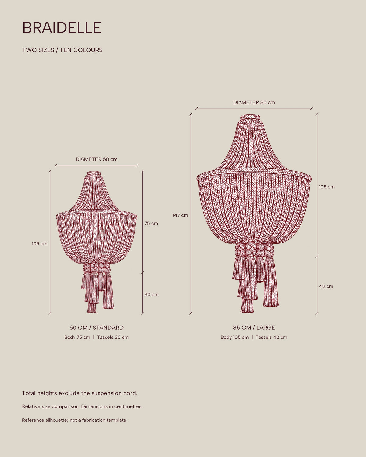BRAIDELLE two sizes: 60 cm diameter and 105 cm height; 85 cm diameter and 147 cm height. Suspension cord excluded.
